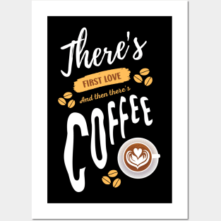 There's First Love And Then There's Coffee Funny Coffee Lover Posters and Art